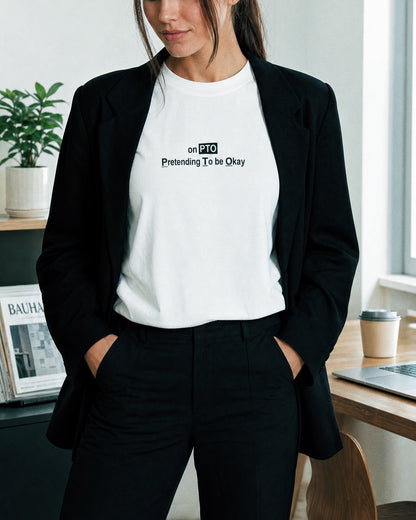 on PTO - Pretending To be Okay Tee