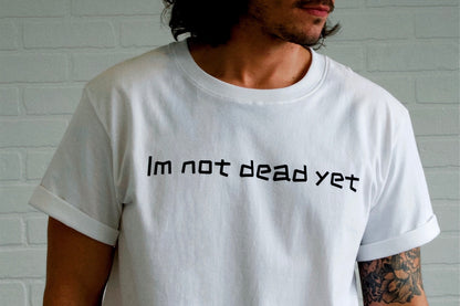 I'm Not Dead Yet Tee