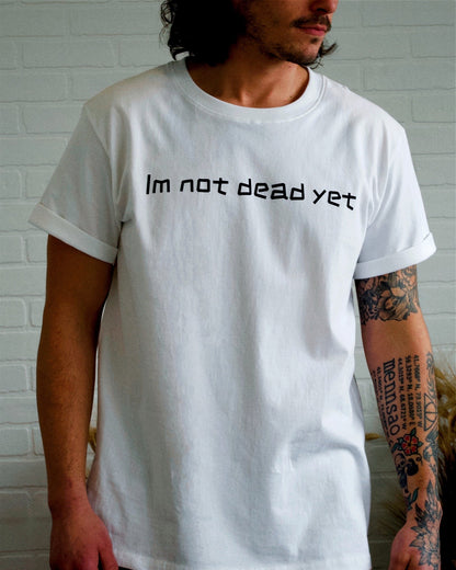 I'm Not Dead Yet Tee